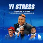 Samu Once Again – Yi Stress ft. M Nation, DJ Tpz & Lisulumane