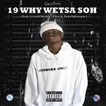 Sizwe Nineteen – 19 Why Wetsa Soh ft. GreedyMeddie, Pitsy & Tumi Sdomane