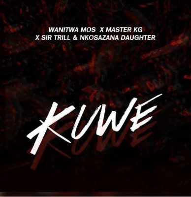 Wanitwa Mos, Sir Trill & Nkosazana Daughter – Kuwe Ft. Master KG