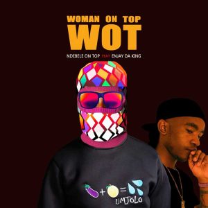 Ndebele On Top Ft. En-Jay Da King – Woman On Top
