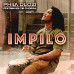Phila Dlozi Ft. 031Choppa – Impilo