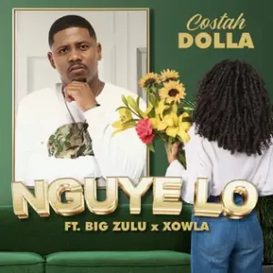 Costah Dolla – Nguye Lo Ft. Big Zulu & Xowla