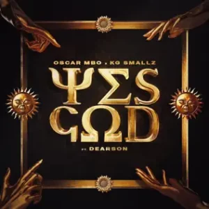 Oscar Mbo – Yes God [Kabza De Small Remix] Ft KG Smallz, Kabza De Small & Dearson