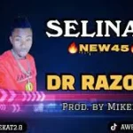 DR RAZOLO – SELINAH (NEW 45) Prod. by Mikelmike