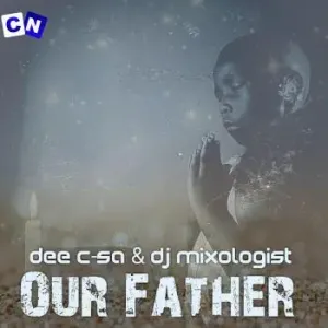 Dee C-SA – Our Father ft. DJ Mixologist