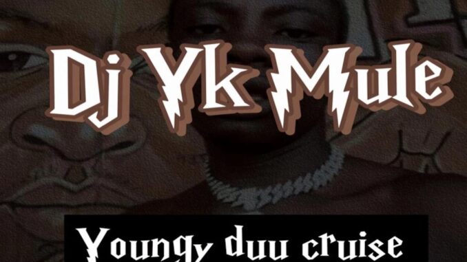Dj Yk Mule – Young Duu Cruise