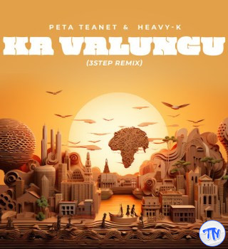 Peta Teanet – Ka Valungu (3 Step Remix) Ft. Heavy-K
