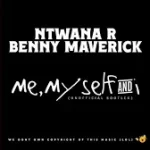 Ntwana_R x Benny Maverick – Me,Myself And I (Bootleg)