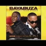 Young Stunna & Pervader – BAYABUZA Feat. Kabza De small & SLY