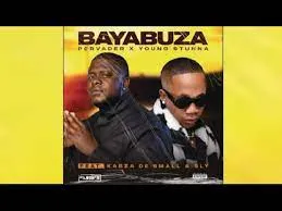 Young Stunna & Pervader – BAYABUZA Feat. Kabza De small & SLY