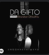 Da Gifto - Ungokhethiweyo ft. Brandon Dhludhlu