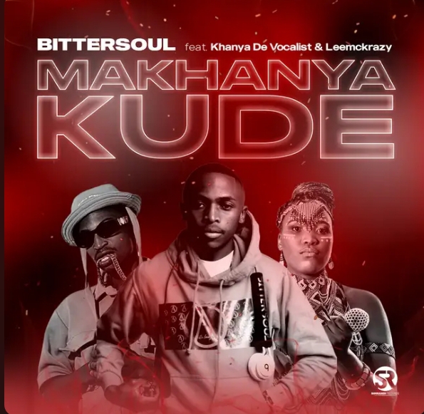 BitterSoul – Makhanya Kude Ft. Khanya De Vocalist & LeeMckrazy