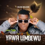 Blaq Major – Yawa Lembewu Ft. Yaka & Zaetyke