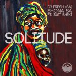 DJ Fresh (SA) – Solitude Ft. Shona SA & Just Bheki