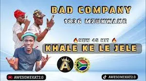 BAD COMPANY 1836 – KHALE KE LE JELE (NEW 45) prod. by Morefza Maphorisa