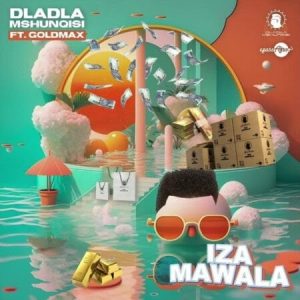 Dladla Mshunqisi – Mawala Wala