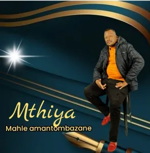 Mthiya – Mahle Amantombazane