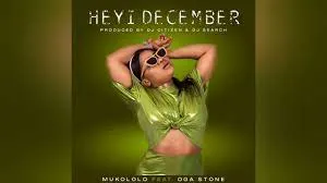 Mukololo – Heyi December [ft Oga Stone]