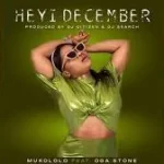 Mukololo – Heyi December [ft Oga Stone]