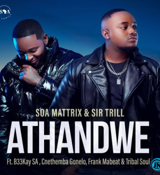 Soa Mattrix – Athandwe ft Sir Trill, B33kay SA, Cnethemba Gonelo, Frank Mabeat & Tribal Soul