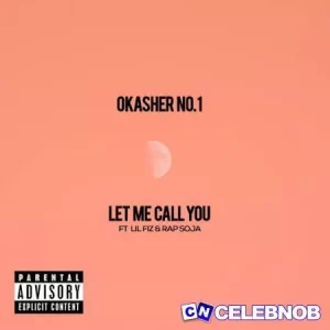 Okasher no. 1 – Let Me Call You (New Song) ft. Lil Fiz & Rap Soja