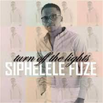 Siphelele Fuze – Turn Off The Lights