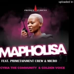 Cyria The Community & Golden Voice – ‎Mapholisa Ft. Primetainment Crew & Micro