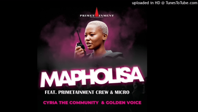 Cyria The Community & Golden Voice – ‎Mapholisa Ft. Primetainment Crew & Micro