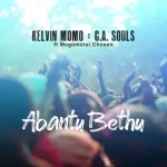 Mogomotsi Chosen, Kelvin Momo & C.A. Souls – Abantu Bethu
