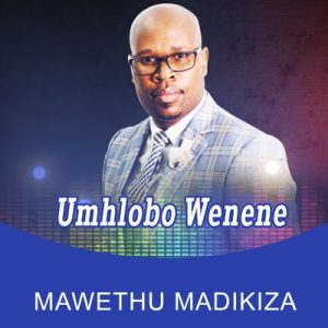 Umhlobo Wenene Song | Mawethu Madikiza