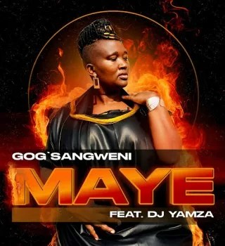 Gog'Sangweni - Maye ft DJ Yamza