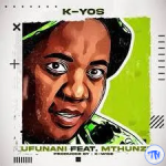 Kyos – ‎Ufunani Ft. Mthunzi