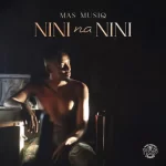 Mas Musiq – Nini Nannini Ft Daliwonga & Howard Gomba