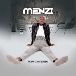 MENZI MUSIC – Wawungekho ft. Inkos'Yamagcokama & Somcimbi