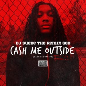 DJ Suede The Remix God – Cash Me Outside Remix