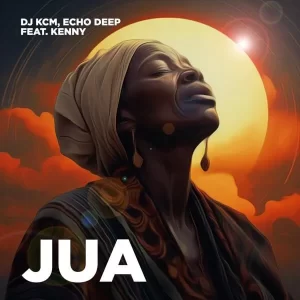 Dj KCM – Jua ft. Echo Deep & Kenny