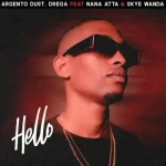 Argento Dust – Hello Ft Drega, Nana Atta & Skye Wanda