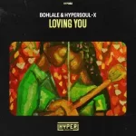 Bohlale & HyperSOUL-X – Loving You (Afro Mix)