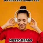 DJ Ace – Music Heals ft Sunny Tee