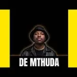 De Mthuda – Phezulu Feat. Sino Msolo