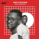 Deep Essentials – Never To Be Released