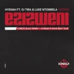 Hyenah – Ezizweni (Atmos Blaq Remix) ft. Atmos Blaq, Dj Tira & Luke Ntombela