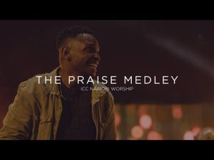 ICC Nairobi Praise – The Praise Medley