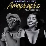 INNOVATIVE DJz – Amaphupho [Feat. Nocy Dee]