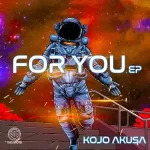 EP: Kojo Akusa – For You