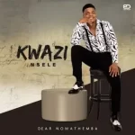 Kwazi Nsele – Mtanomuntu kuyenzeka ft Limit