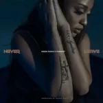 Nadia Nakai – Never Leave ft. Kash CPT