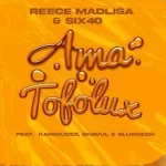 Reece Madlisa & six40 – Ama Tofolux Ft. Kammu Dee, Shavul & Slungesh
