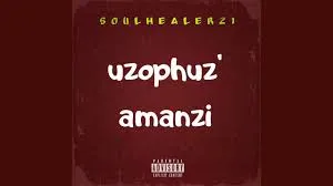 SoulHealer21 – Uzophuz’ Amanzi [Main Mix]