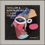 Tayllor & Aaron Sevilla ft Lizwi – Yibona